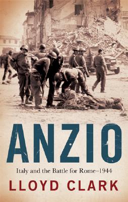 Anzio: Italy and the Battle for Rome - 1944.