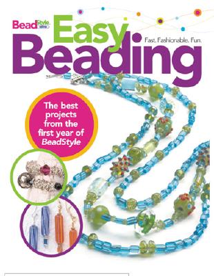 Easy Beading: The Best Projects from the First Year of BeadStyle magazine