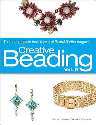 Image for Creative Beading Vol. 8: The Best Projects From a Year of Bead&Button Magazine Creative Beading Vol. 8: The Best Projects From a Year of Bead&Button Magazine