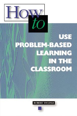How-to Use Problem-Based Learning in the Classroom