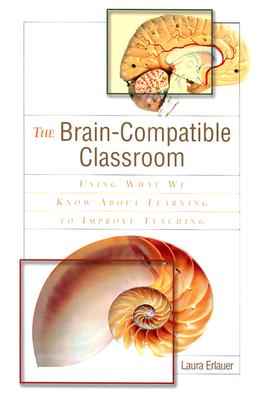 The Brain-Compatible Classroom: Using What We Know about Learning to Improve Teaching