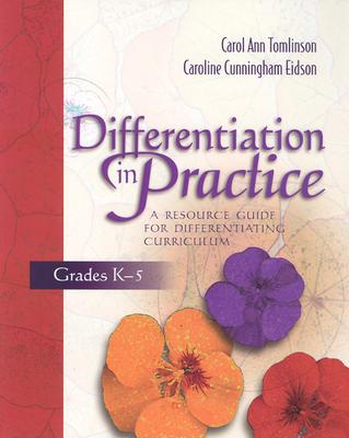 Differentiation in Practice: A Resource Guide for Differentiating Curriculum, Grades K-5