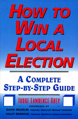 How to Win a Local Election: A Complete Step-By-Step Guide