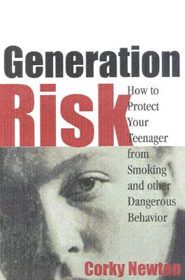 Generation Risk: How to Protect Your Teenager from Smoking and Other Dangerous Behavior