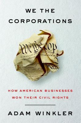WE THE CORPORATIONS : HOW AMERICAN BUSINESSES WON THEIR CIVIL RIGHTS