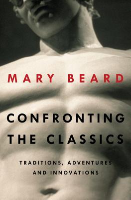 Image for Confronting the Classics: Traditions, Adventures, and Innovations