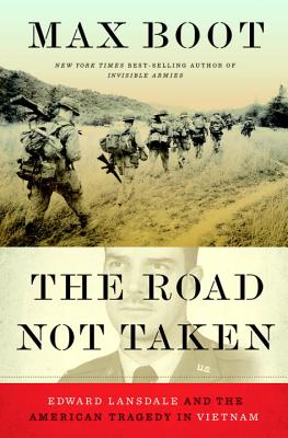 Road Not Taken: Edward Lansdale and the American Tragedy in Vietnam