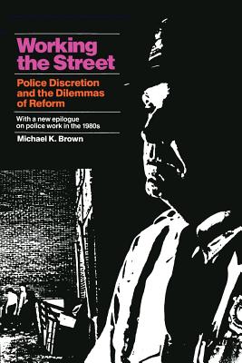 Working the Street: Police Discretion and the Dilemmas of Reform (Publications of Russell Sage Foundation)