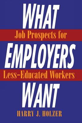 What Employers Want: Job Prospects for Less-Educated Workers (Multi-City Study of Urban Inequality)
