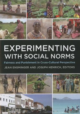 Experimenting with Social Norms: Fairness and Punishment in Cross-Cultural Perspective (Russell Sage Foundation Series on Trust)