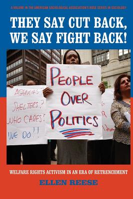 They Say Cutback, We Say Fight Back!: Welfare Activism in an Era of Retrenchment (American Sociological Association's Rose Series)