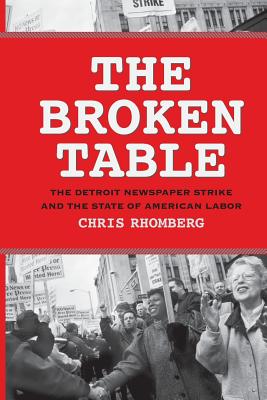 The Broken Table: The Detroit Newspaper Strike and the State of American Labor