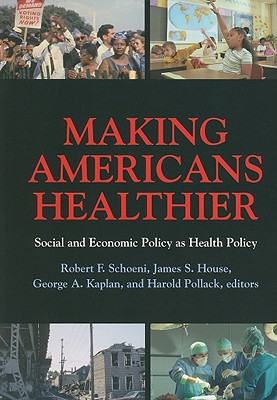 Making Americans Healthier: Social and Economic Policy as Health Policy (The National Poverty Center Series on Poverty and Public Policy)