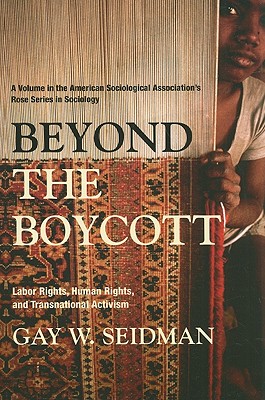 Beyond the Boycott: Labor Rights, Human Rights, and Transnational Activism (American Sociological Association's Rose Series)