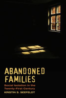 Image for Abandoned Families: Social Isolation in the Twenty-First Century Abandoned Families: Social Isolation in the Twenty-First Century