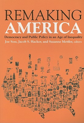 Remaking America: Democracy and Public Policy in an Age of Inequality