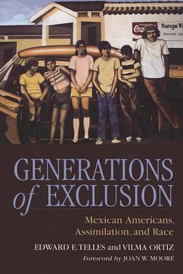Generations of Exclusion: Mexican-Americans, Assimilation, and Race