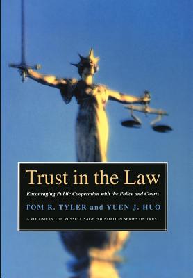 Trust in the Law: Encouraging Public Cooperation with the Police and Courts (Russell Sage Foundation Series on Trust)