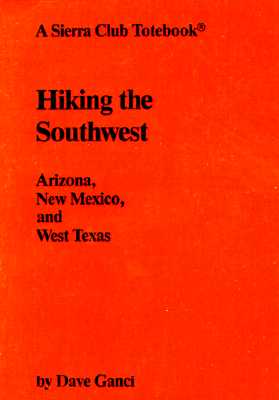 Hiking the Southwest: Arizona, New Mexico and West Texas (Sierra Club Totebook)