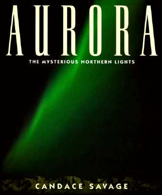Aurora the Mysterious Northern Lights; Aurora the Mysterious Northern Lights