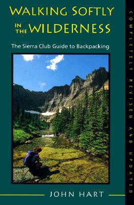 Walking Softly in the Wilderness: The Sierra Club Guide to Backpacking, Completely Revised and Updated Edition