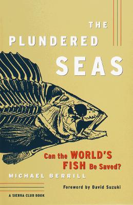 The Plundered Seas: Can the World's Fish Be Saved?, Michael Berrill The Plundered Seas: Can the World's Fish Be Saved?, Michael Berrill