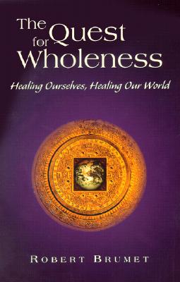 Image for The Quest for Wholeness: Healing Ourselves, Healing Our World The Quest for Wholeness: Healing Ourselves, Healing Our World
