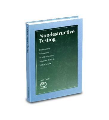Nondestructive Testing: Radiography, Ultrasonics, Liquid Penetrant, Magnetic Particle, Eddy Current