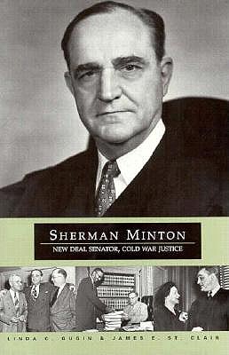 Image for Sherman Minton: New Deal Senator, Cold War Justice Sherman Minton: New Deal Senator, Cold War Justice