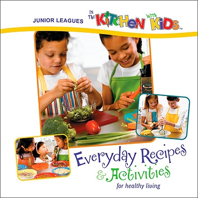 Image for Junior Leagues In the Kitchen with Kids: Everyday Recipes & Activities for Healthy Living