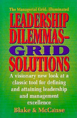 Leadership Dilemmas-Grid Solutions (Blake/Mouton Grid Management and Organization Development Series)