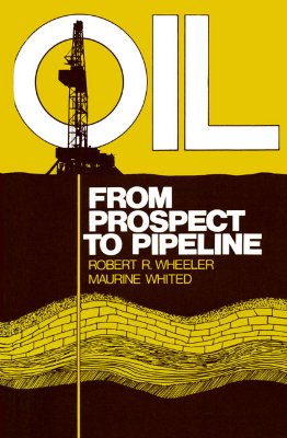 Oil: From Prospect to Pipeline (Oil: An Overview of the Petroleum Industry)