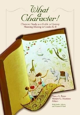 Image for What a Character! Character Study as a Guide to Literary Meaning Making in Grades K-8 (No. 563-846) What a Character! Character Study as a Guide to Literary Meaning Making in Grades K-8 (No. 563-846)