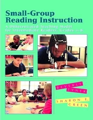 Small-Group Reading Instruction: A Differentiated Teaching Model for Intermediate Readers, Grades 3-8