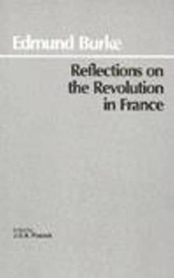 Reflections on the Revolution in France (Hackett Classics)