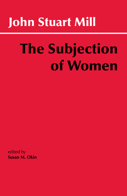 The Subjection of Women (Hackett Classics Series)