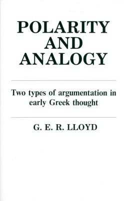 Image for Polarity and Analogy: Two Types of Argumentation in Early Greek Thought Polarity and Analogy: Two Types of Argumentation in Early Greek Thought