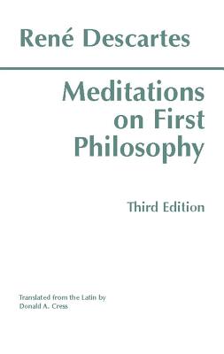 Meditations on First Philosophy : In Which the Existence of God and the Distinction of the Soul from the Body Are Demonstrated
