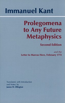 Prolegomena to Any Future Metaphysics: and the Letter to Marcus Herz, February 1772 (Hackett Classics)