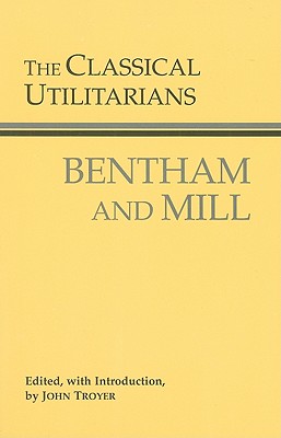 The Classical Utilitarians (Hackett Classics)
