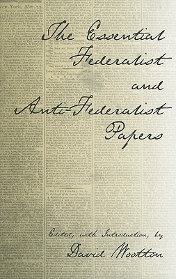The Essential Federalist and Anti-Federalist Papers (Hackett Classics)