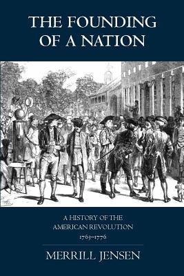 Image for The Founding of a Nation: A History of the American Revolution, 1763-1776 The Founding of a Nation: A History of the American Revolution, 1763-1776