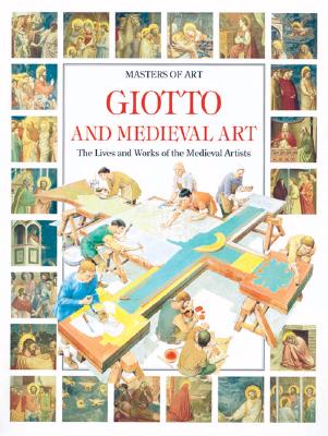 Giotto and Medieval Art : The lives and works of the Medieval artists