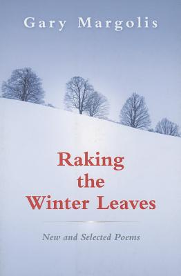 Raking the Winter Leaves: New and Selected Poems