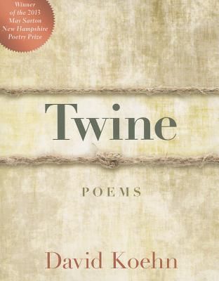 Twine: Poems (May Sarton New Hampshire Prize Winner for Poetry)