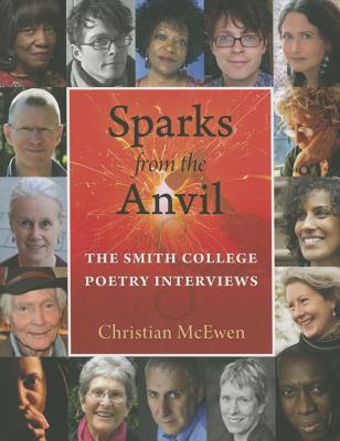 Sparks from the Anvil: The Smith College Poetry Interviews