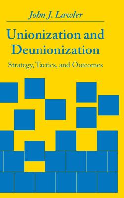 Unionization and Deunionization Strategy, Tactics and Outcomes