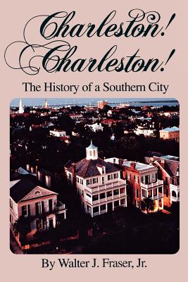 Charleston! Charleston!: The History of a Southern City