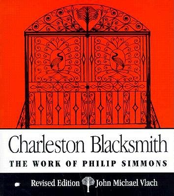 Charleston Blacksmith: The Work of Philip Simmons