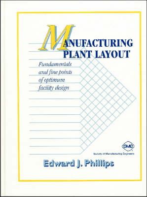 Manufacturing Plant Layout: Fundamentals and Fine Points of Optimum Facility Design